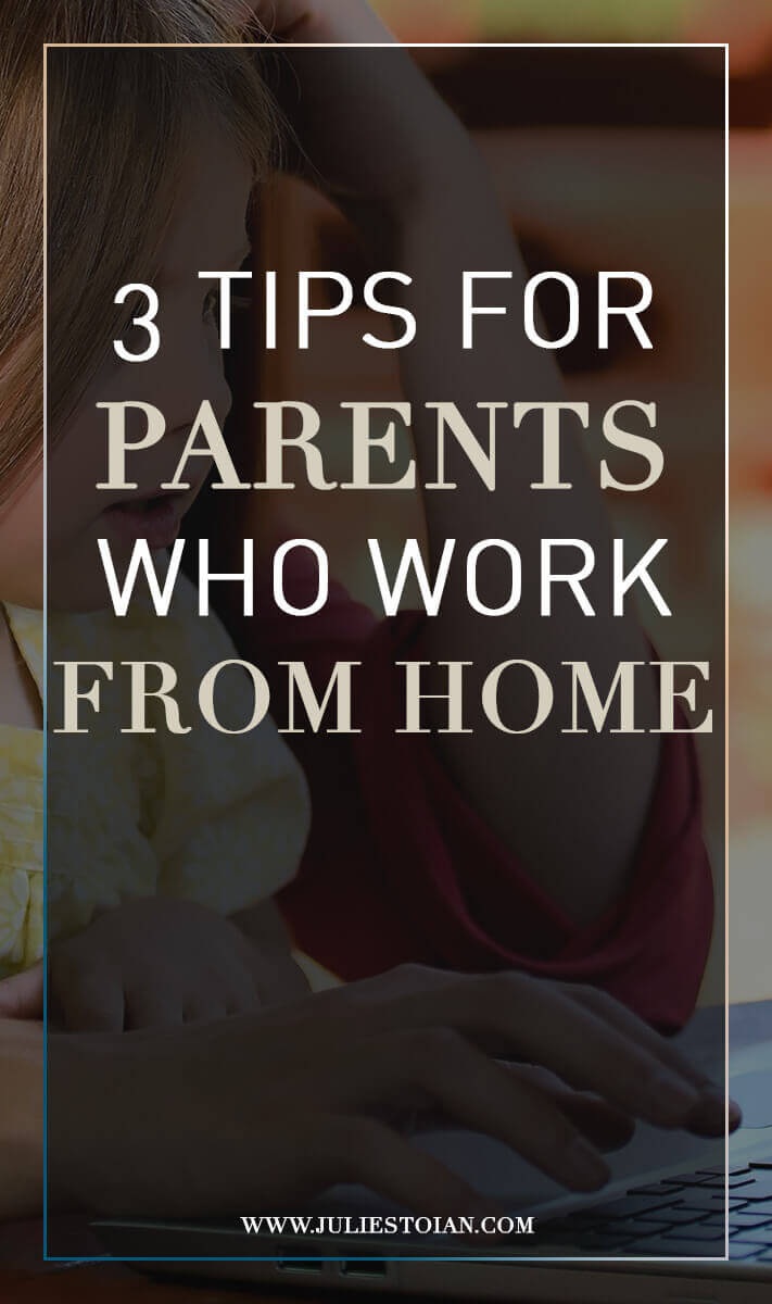 3 Tips for Parents Who Work From Home