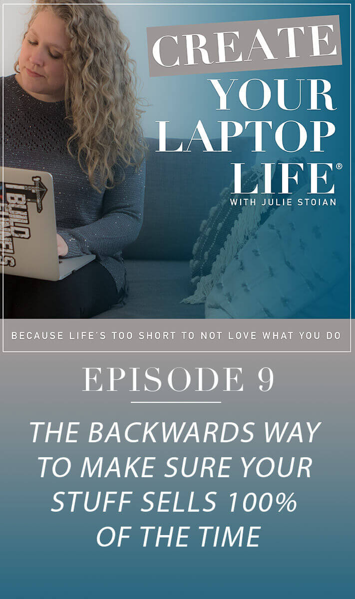Episode 9: The Backwards Way To Make Sure Your Stuff Sells 100% Of The Time