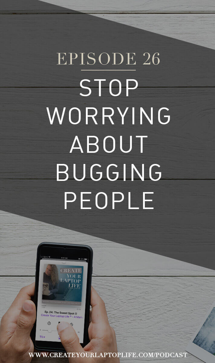 Episode 26: Stop Worrying about Bugging People