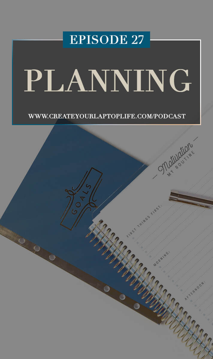 Create Your Laptop Life Podcast Episode 27: Planning